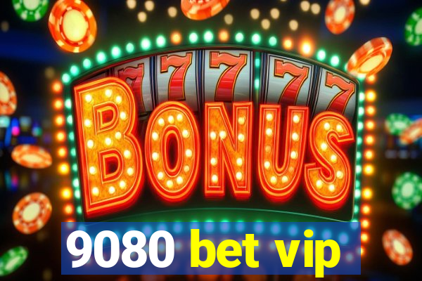 9080 bet vip
